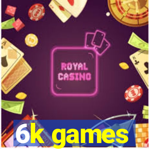 6k games